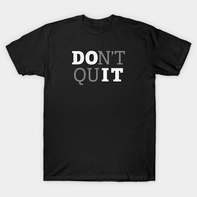 Don't Quit - Do It - Inspirational Motivation T-Shirt by krewyork